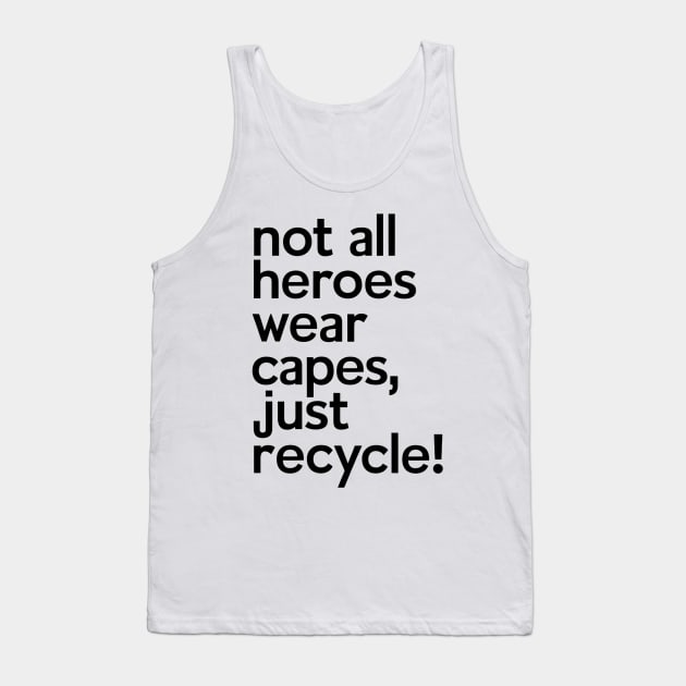 Not All Heroes Wear Capes Just Recycle It Tank Top by NomiCrafts